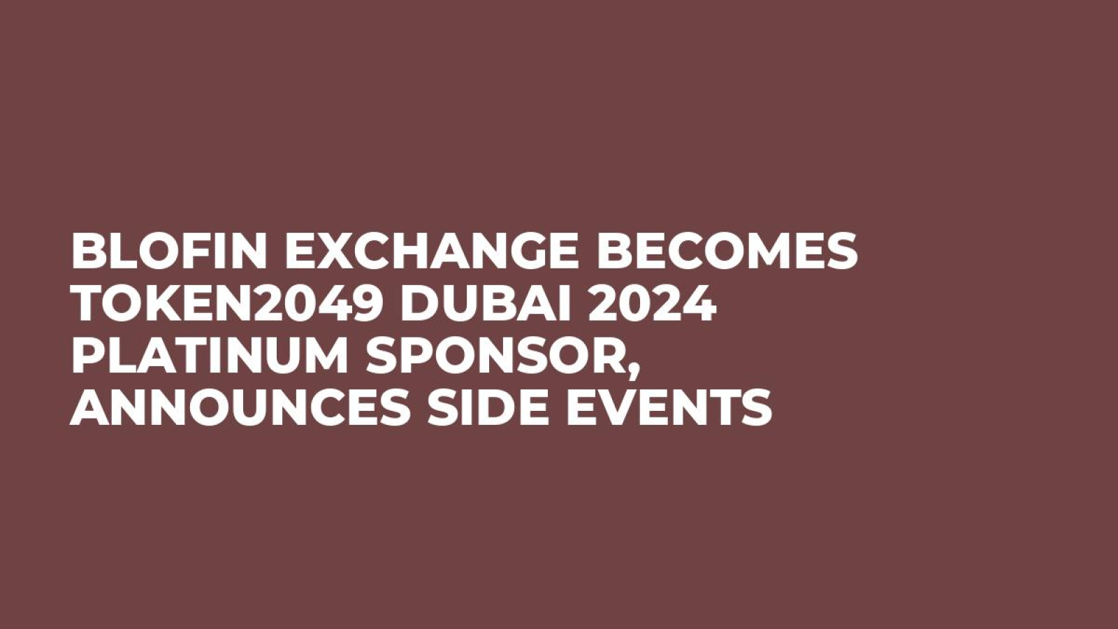 BloFin Exchange Becomes TOKEN2049 Dubai 2024 Platinum Sponsor, Announces  Side Events - U.Today
