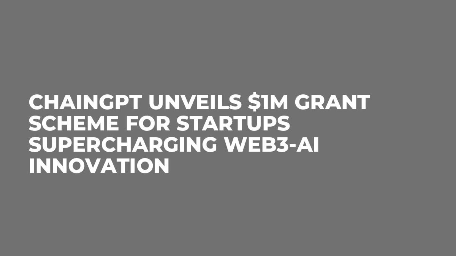 ChainGPT Unveils $1M Grant Scheme for Startups Supercharging Web3-AI innovation