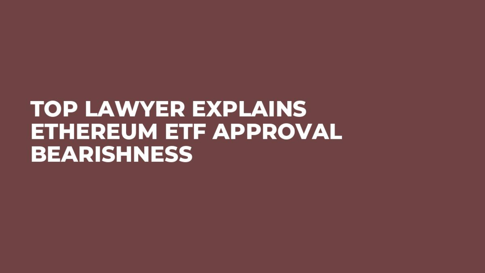 Top Lawyer Explains Ethereum ETF Approval Bearishness - U.Today
