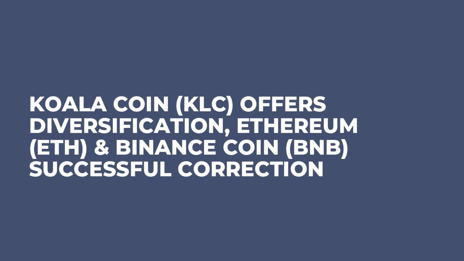 Koala Coin (KLC) Offers Diversification, Ethereum (ETH) & Binance Coin  (BNB) Successful Correction - U.Today
