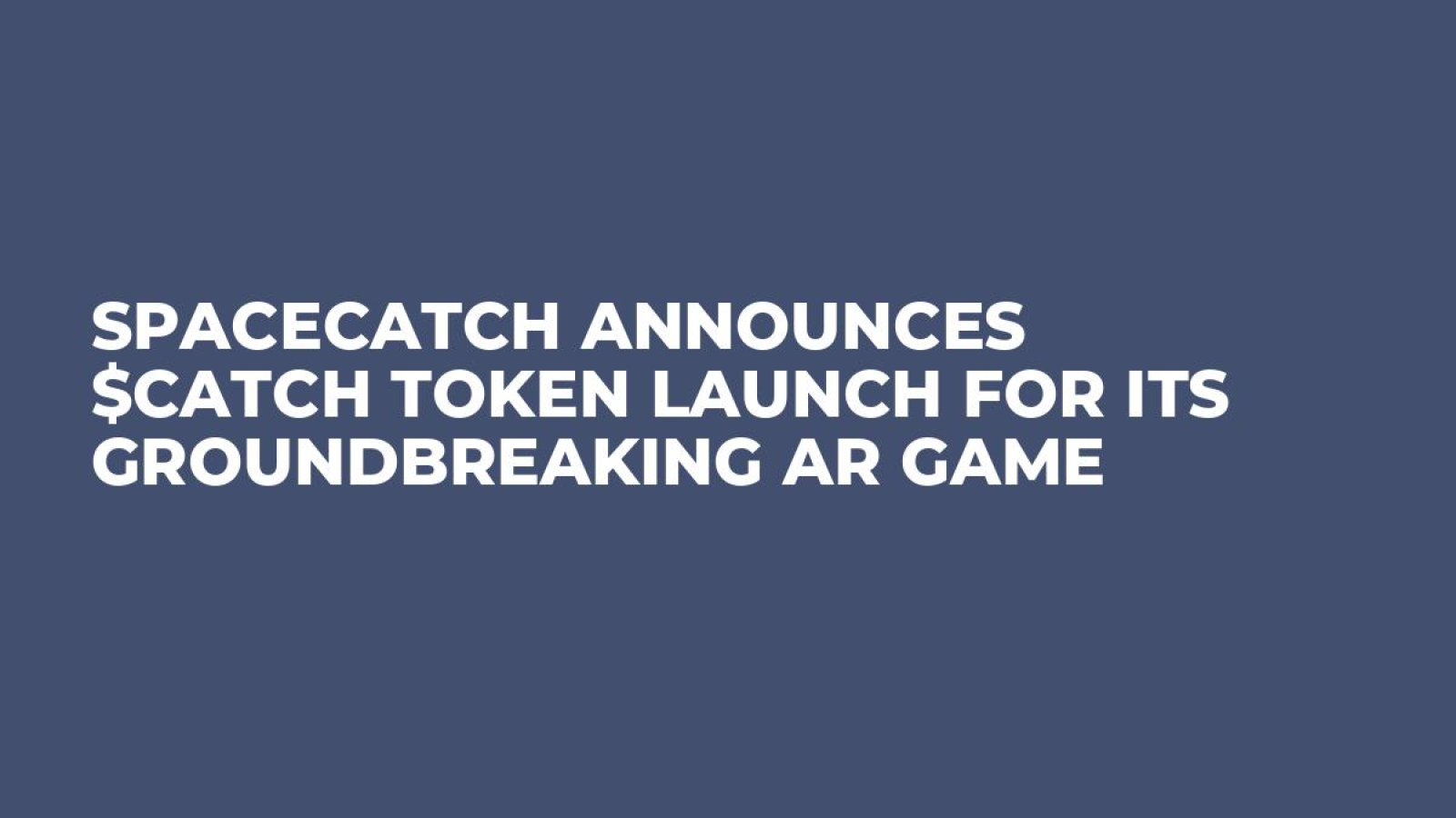 SpaceCatch Announces $CATCH Token Launch for Its Groundbreaking AR Game