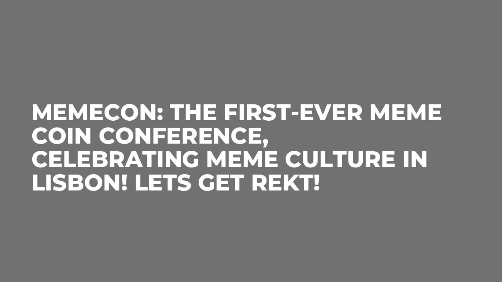 MEMECON: The First-Ever Meme Coin Conference, Celebrating MEME Culture in Lisbon! Lets Get REKT!