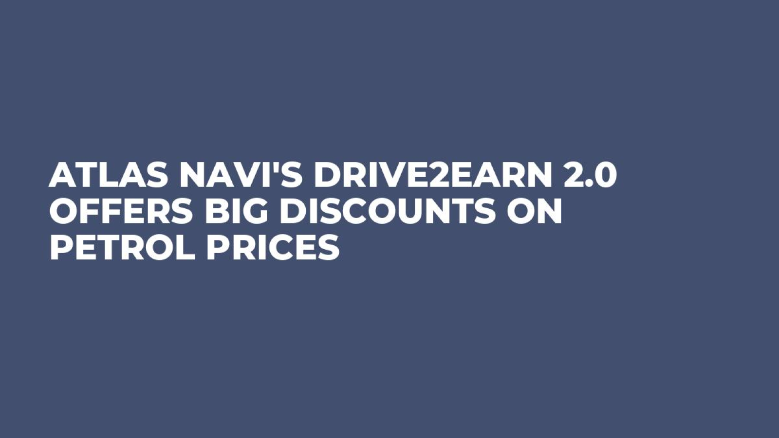 Atlas Navi's Drive2Earn 2.0 Offers Big Discounts on Petrol Prices