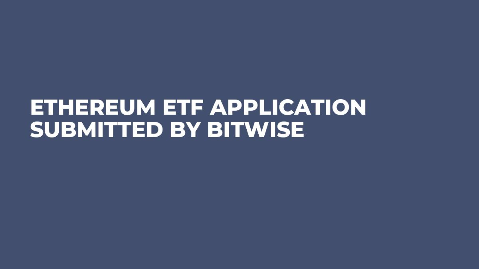 Ethereum ETF Application Submitted by Bitwise - U.Today