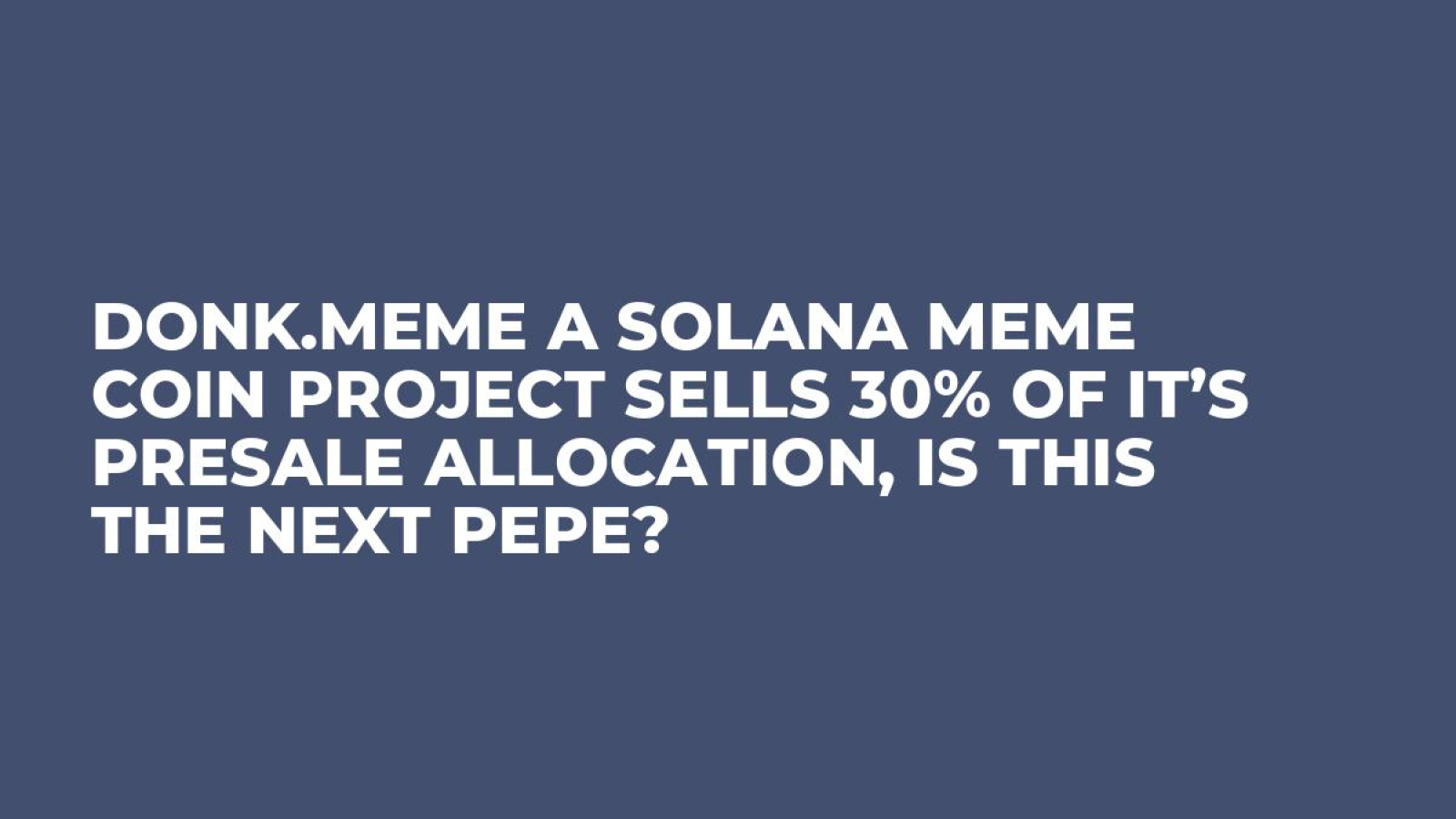 Donk.Meme A Solana Meme Coin Project Sells 30% Of It’s Presale Allocation, Is This The Next Pepe?