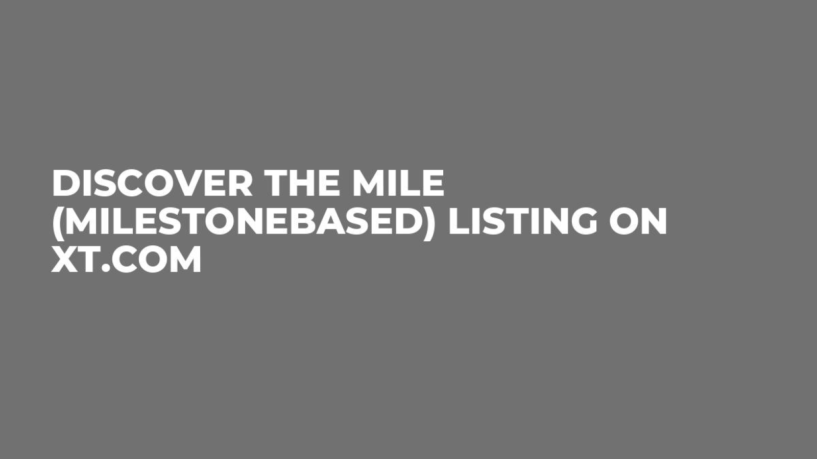 Discover the MILE (Milestonebased) Listing on XT.COM