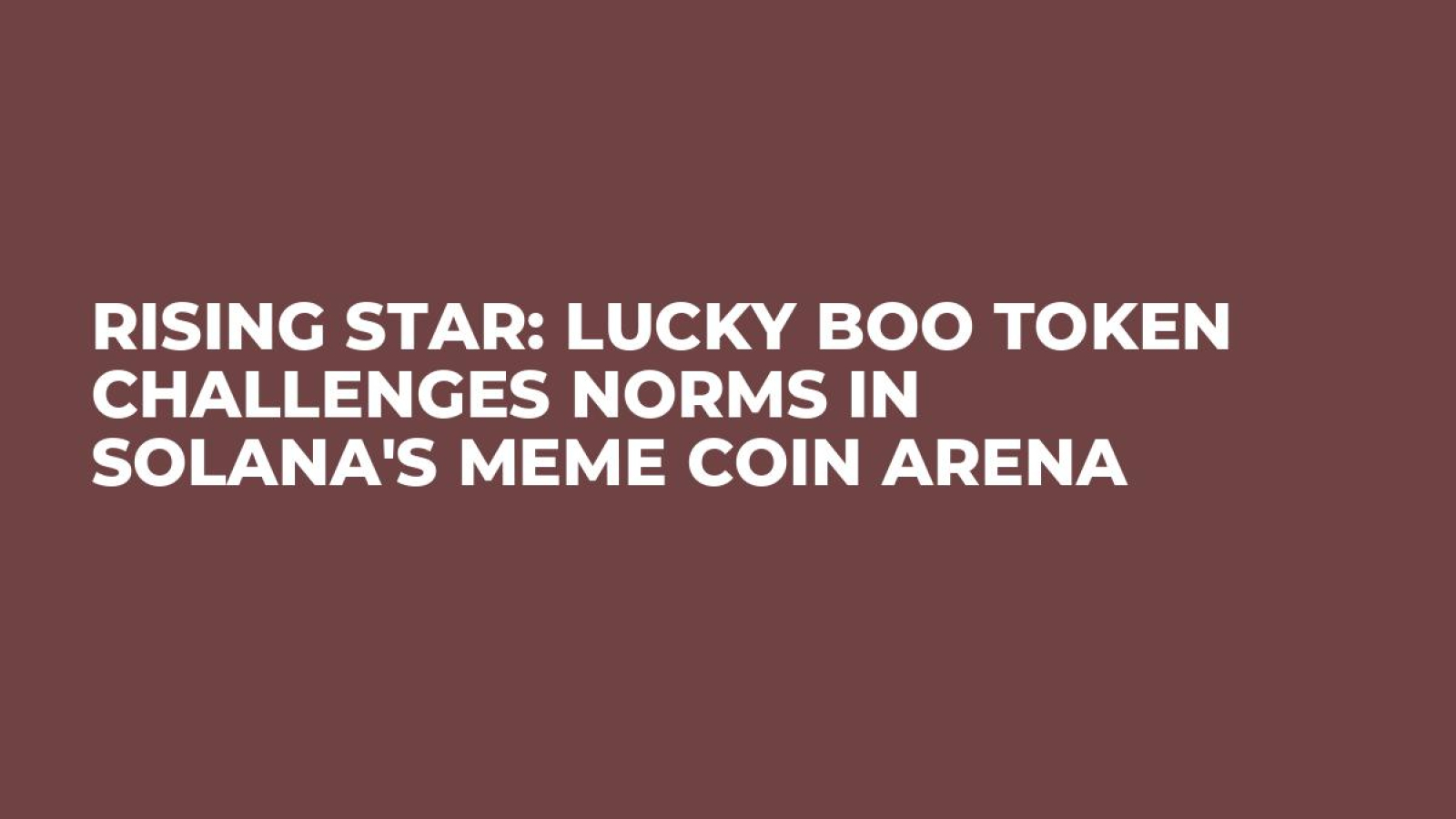 Rising Star: Lucky Boo Token Challenges Norms in Solana's Meme Coin Arena