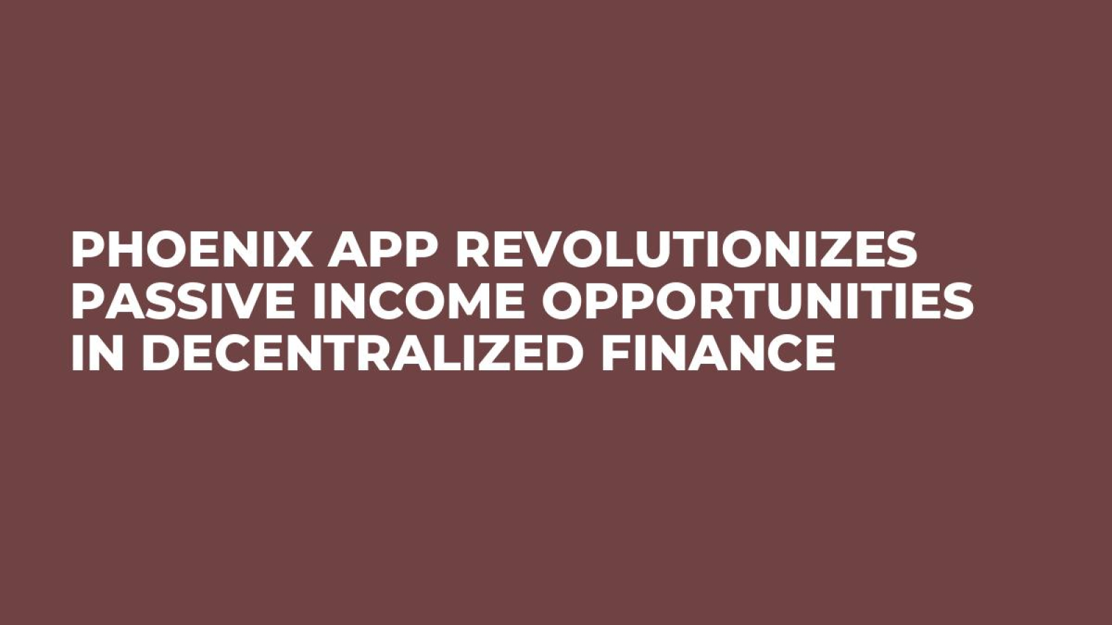 Phoenix App Revolutionizes Passive Income Opportunities in Decentralized Finance