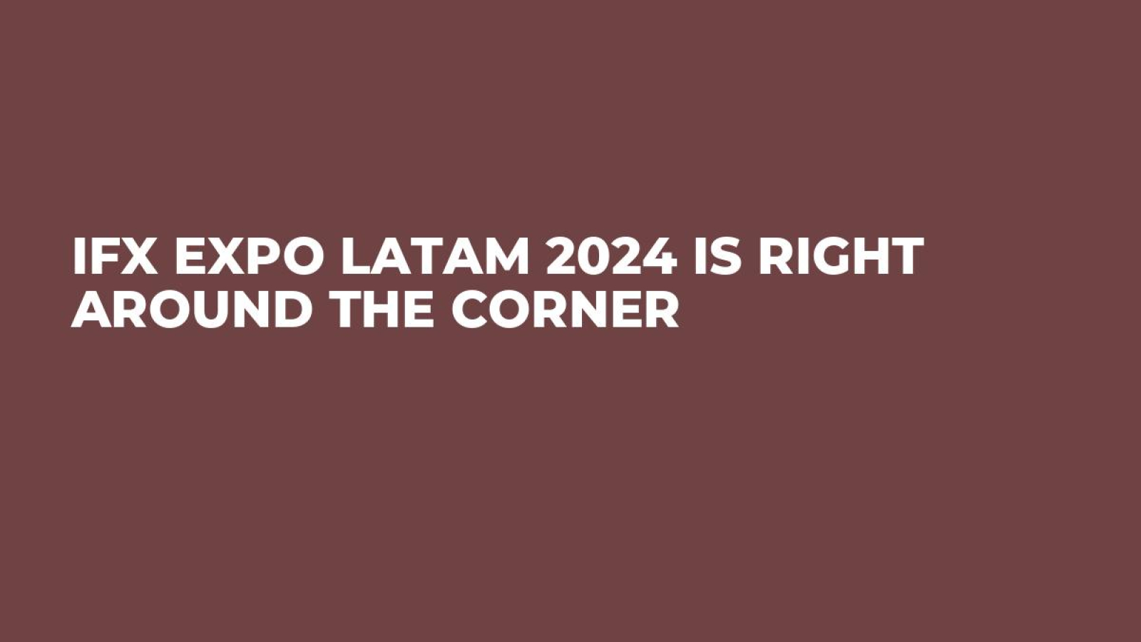 iFX EXPO LATAM 2024 is Right Around the Corner