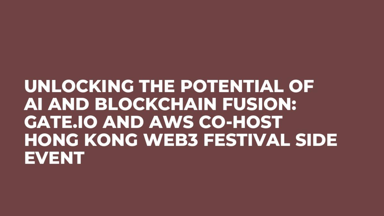 Unlocking the Potential of AI and Blockchain Fusion: Gate.io and AWS Co-Host Hong Kong Web3 Festival Side Event