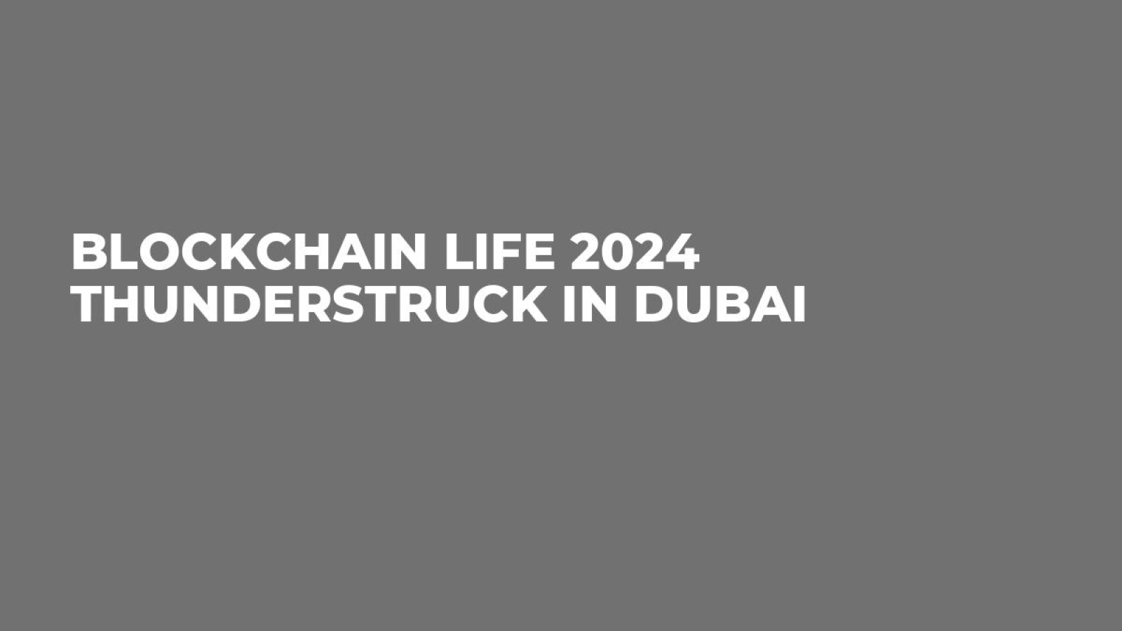 Blockchain Life 2024 Thunderstruck in Dubai