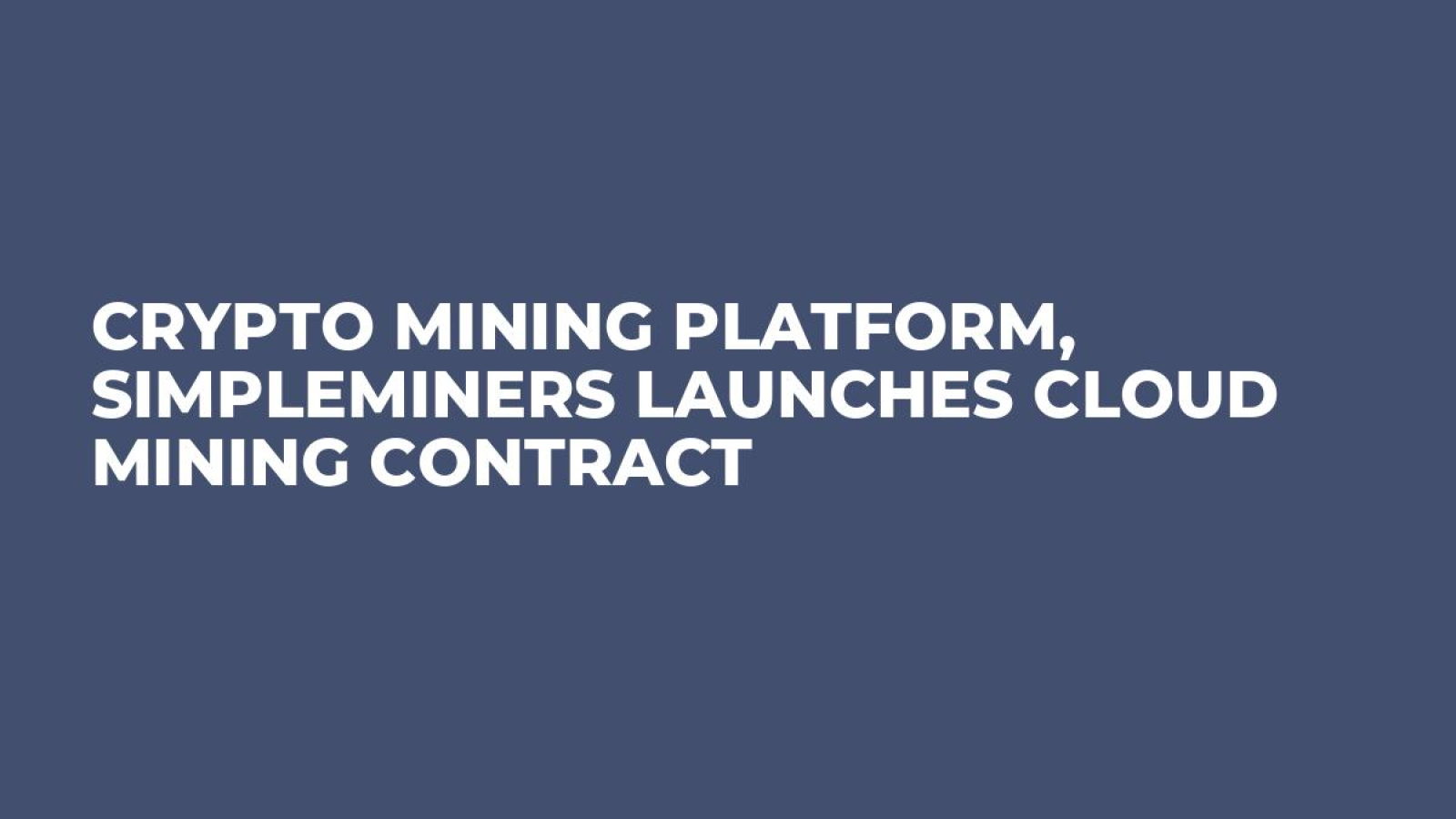 Crypto Mining Platform, Simpleminers Launches Cloud Mining Contract