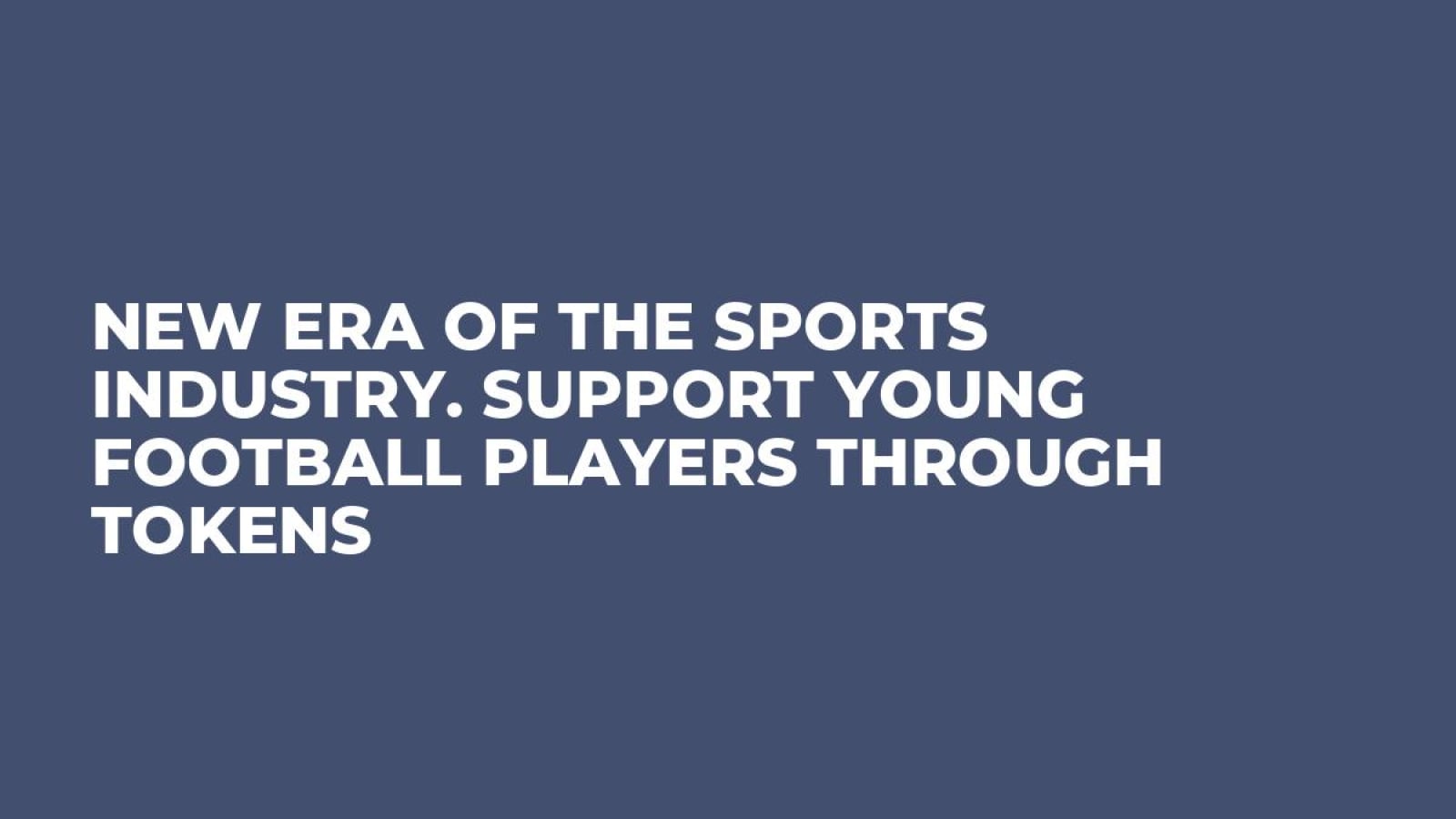 New Era of the Sports Industry. Support Young Football Players Through Tokens