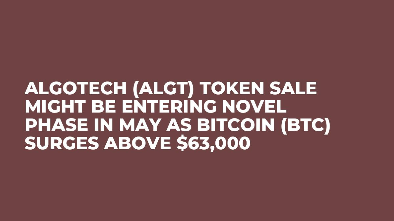 Algotech (ALGT) Token Sale Might be Entering Novel Phase in May as Bitcoin  (BTC) Surges Above $63,000 - U.Today