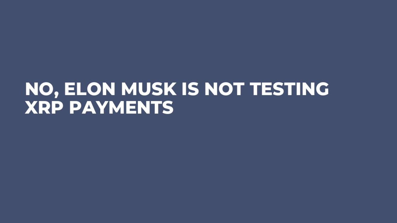 No, Elon Musk Is Not Testing XRP Payments - U.Today