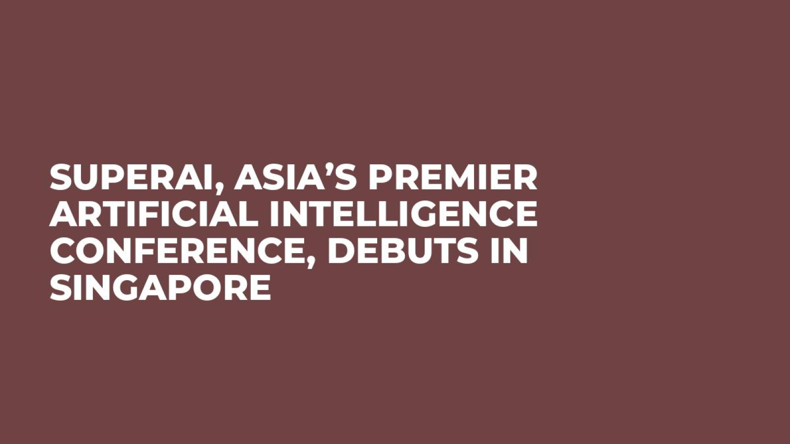 SuperAI, Asia’s Premier Artificial Intelligence Conference, Debuts in Singapore 