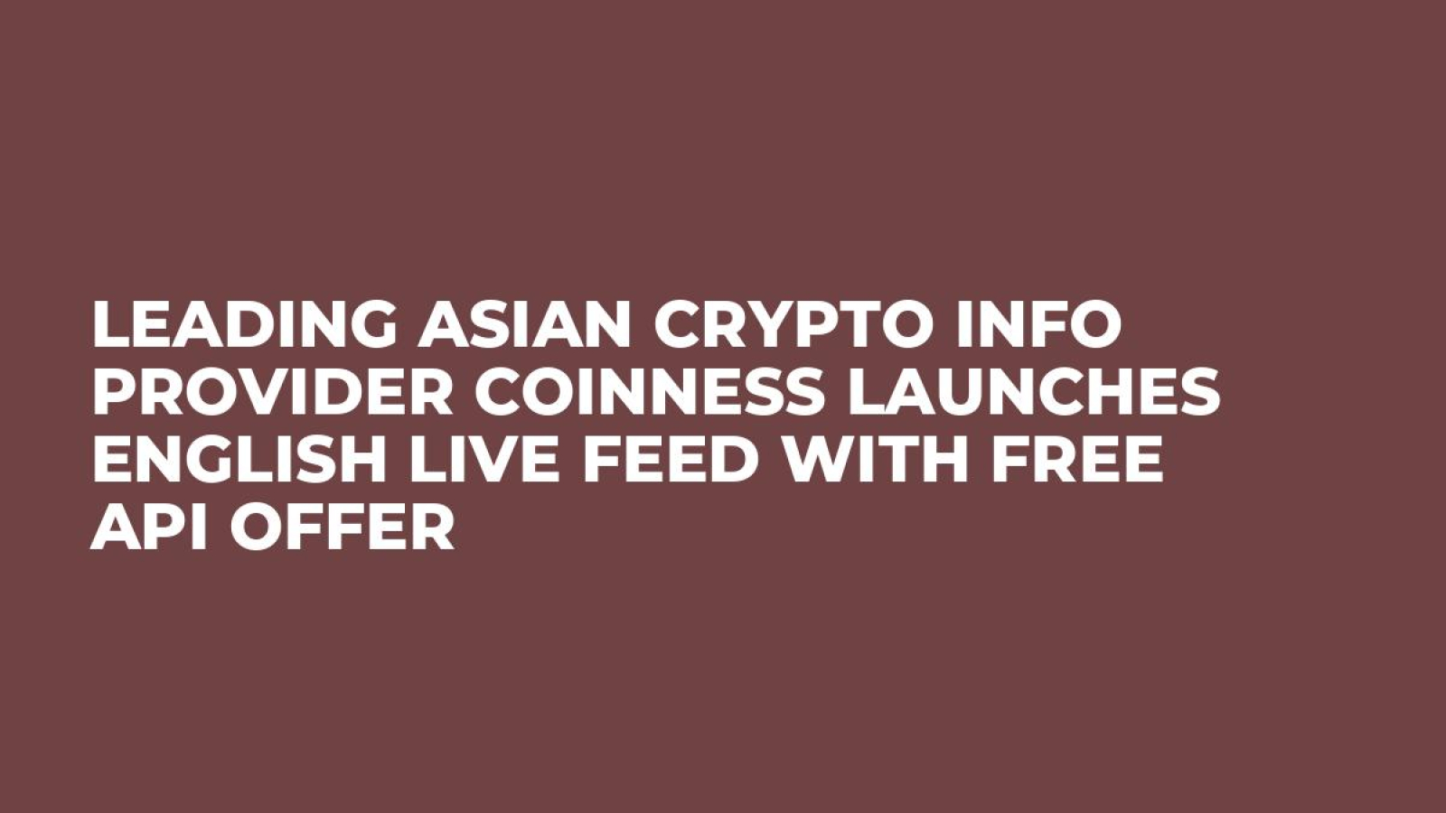 Leading Asian Crypto Info Provider CoinNess Launches English Live Feed with Free API Offer