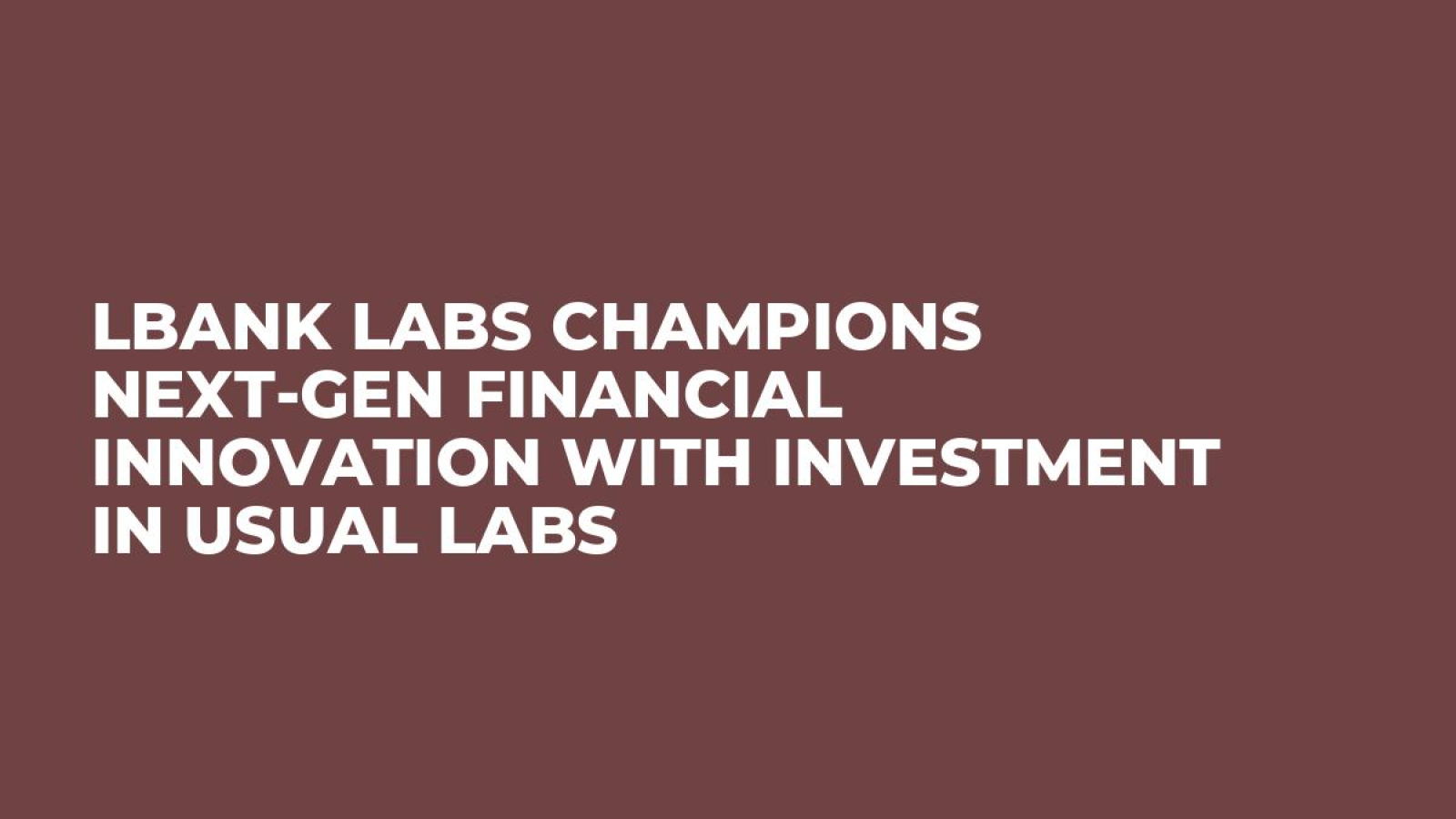 LBank Labs Champions Next-Gen Financial Innovation with Investment in Usual Labs