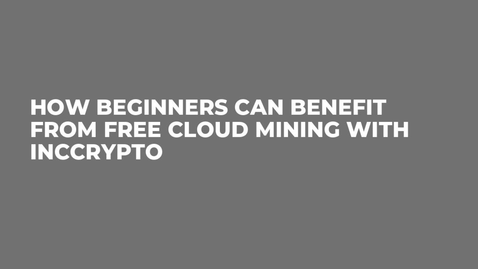 How Beginners Can Benefit from Free Cloud Mining with Inccrypto