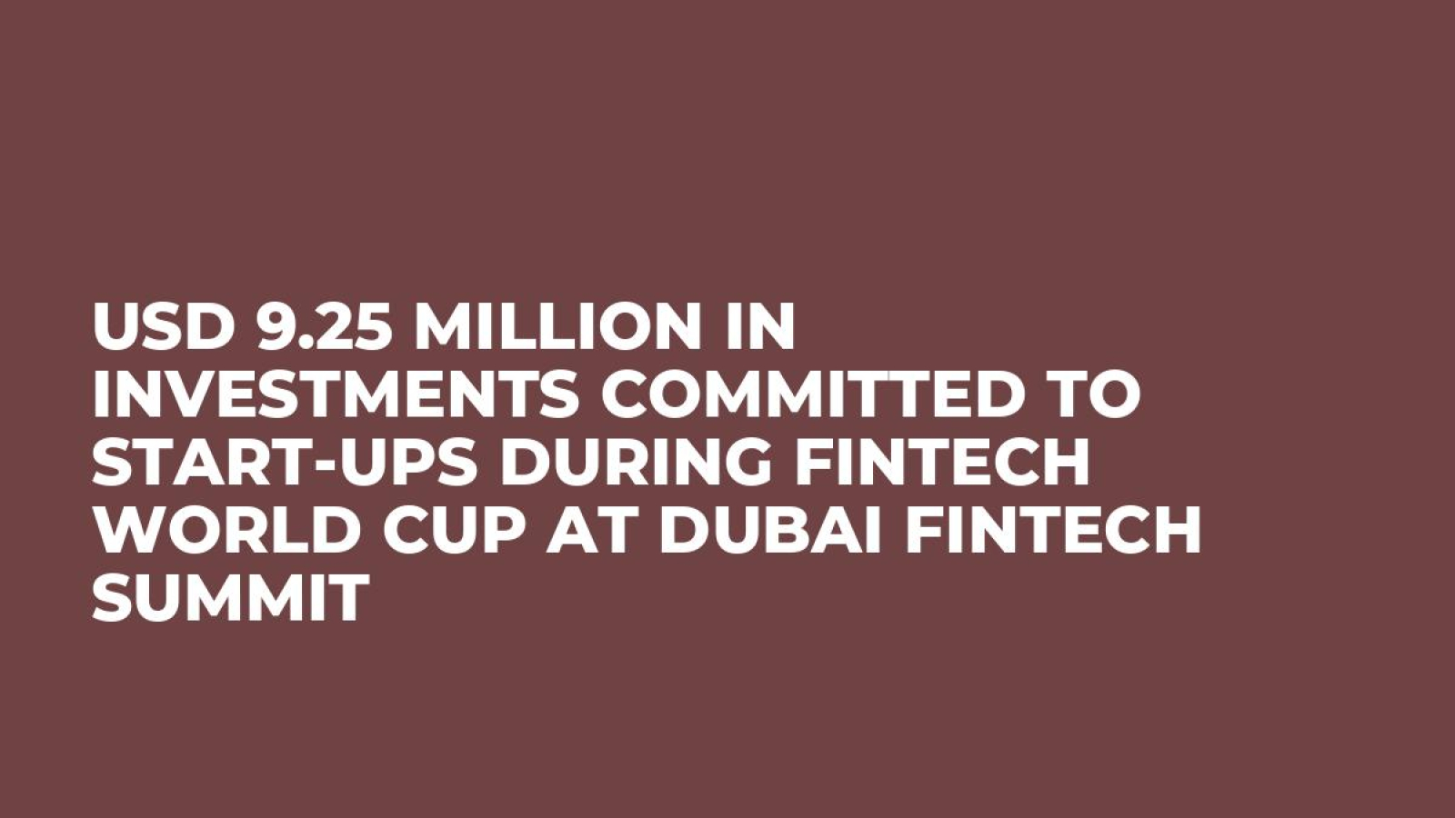 USD 9.25 Million in Investments Committed to Start-ups during FinTech World Cup at Dubai FinTech Summit