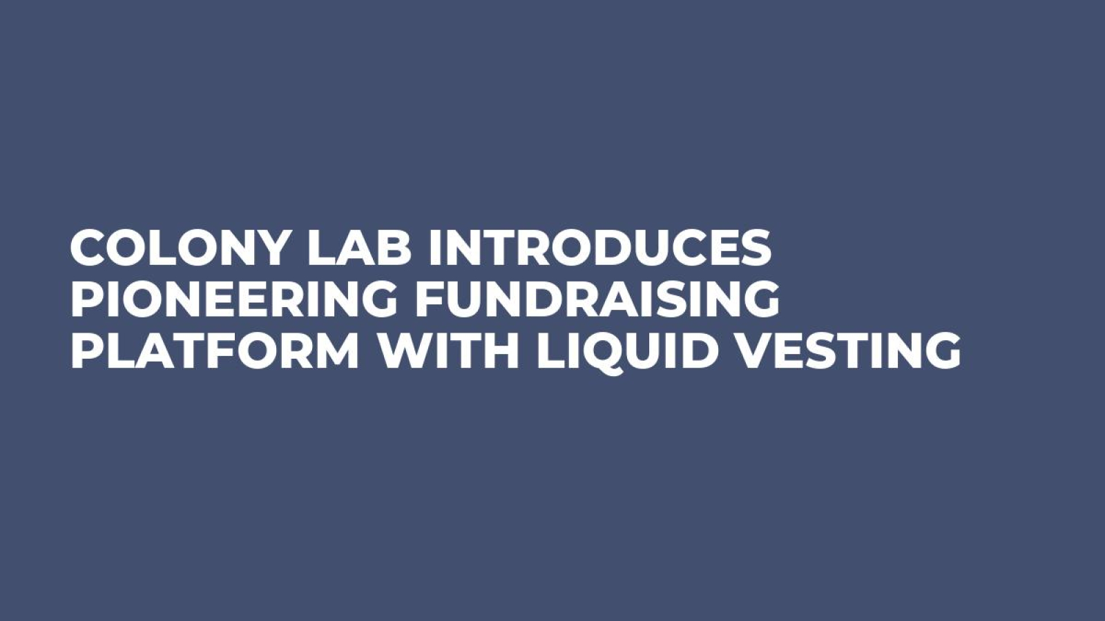 Colony Lab Introduces Pioneering Fundraising Platform With Liquid Vesting -  U.Today
