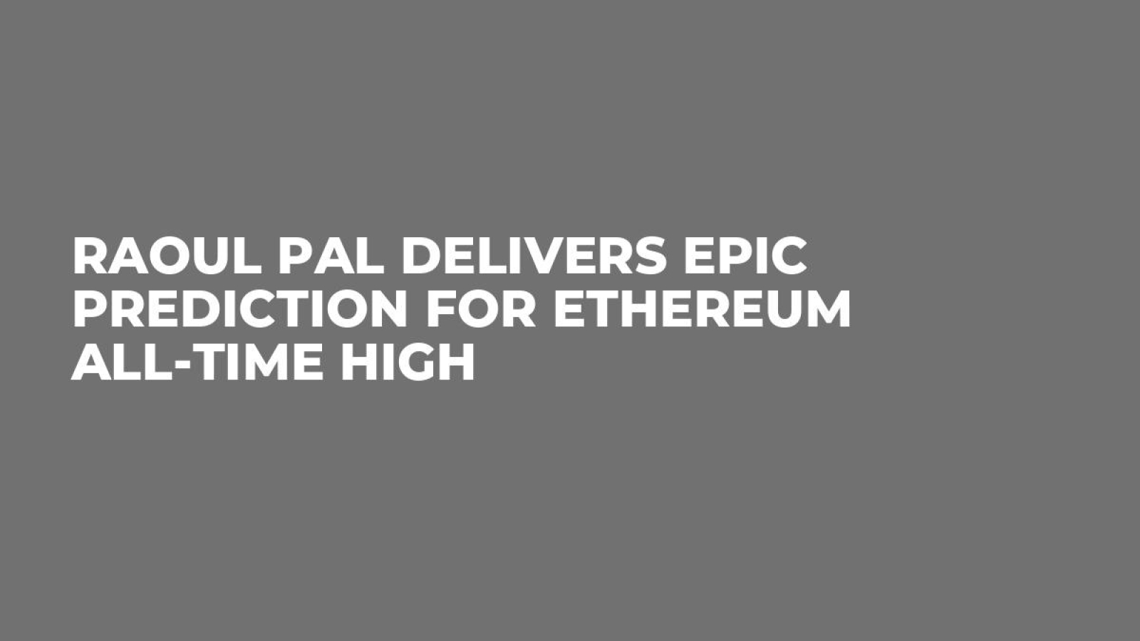 Raoul Pal Delivers Epic Prediction for Ethereum All-Time High - U.Today