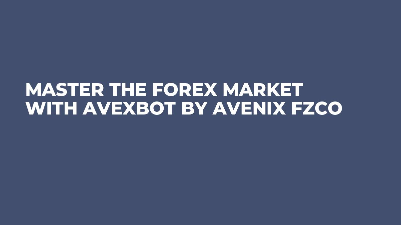 Master the Forex Market with Avexbot by Avenix Fzco