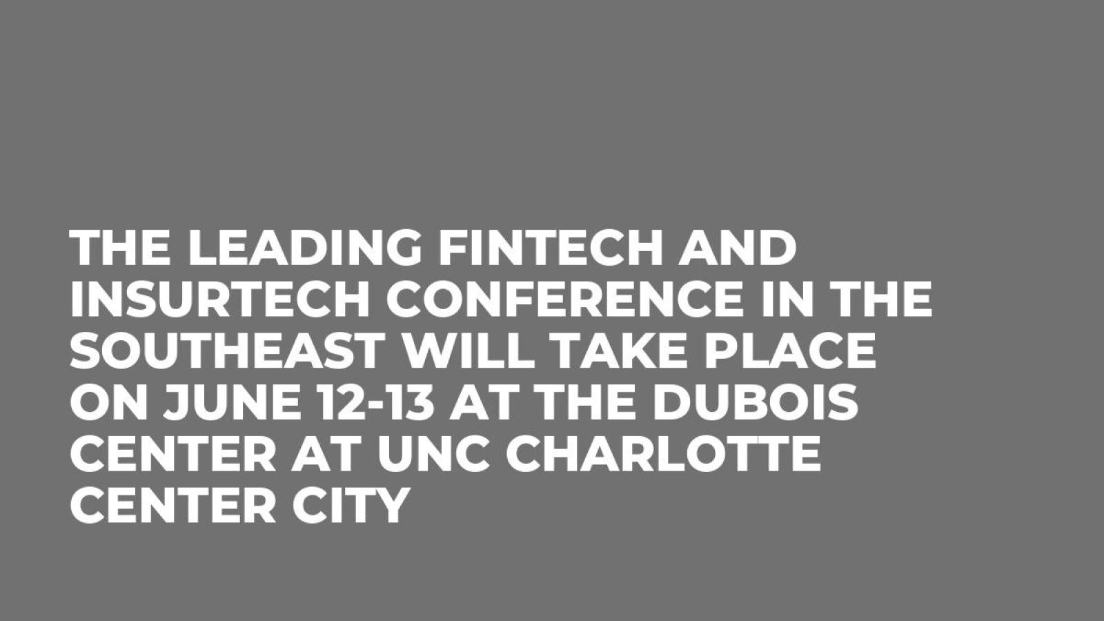 The leading Fintech and Insurtech conference in the Southeast will take place on June 12-13 at The Dubois Center at UNC Charlotte Center City