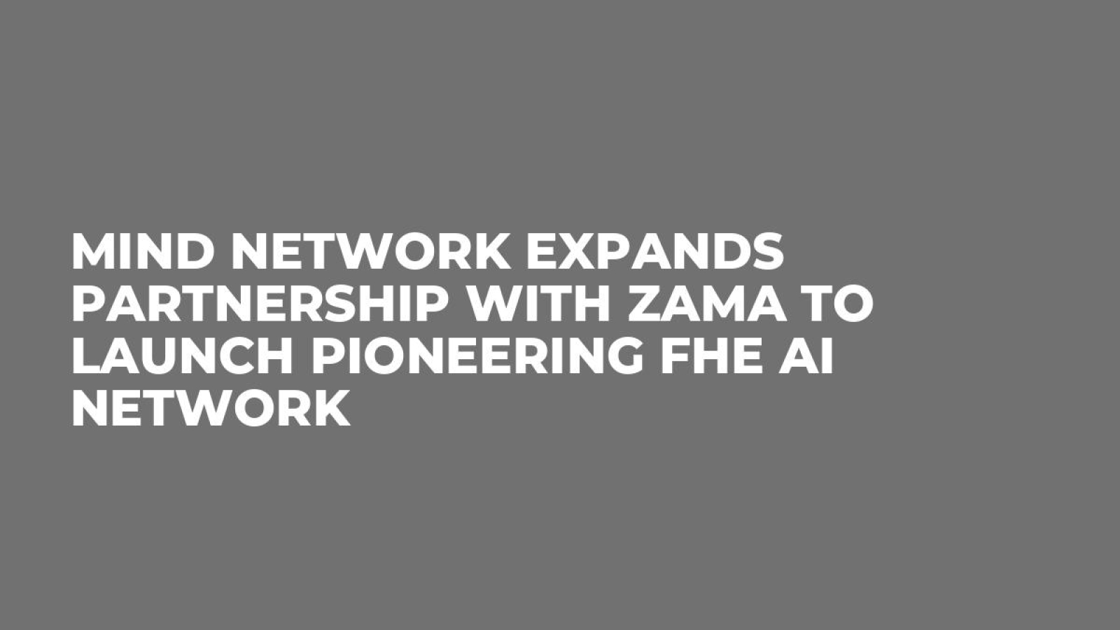 Mind Network Expands Partnership with Zama to Launch Pioneering FHE AI Network