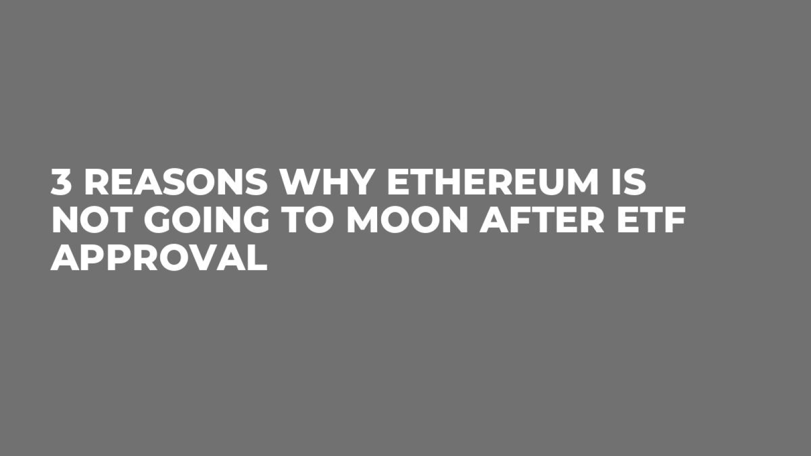3 Reasons Why Ethereum Is Not Going to Moon After ETF Approval - U.Today