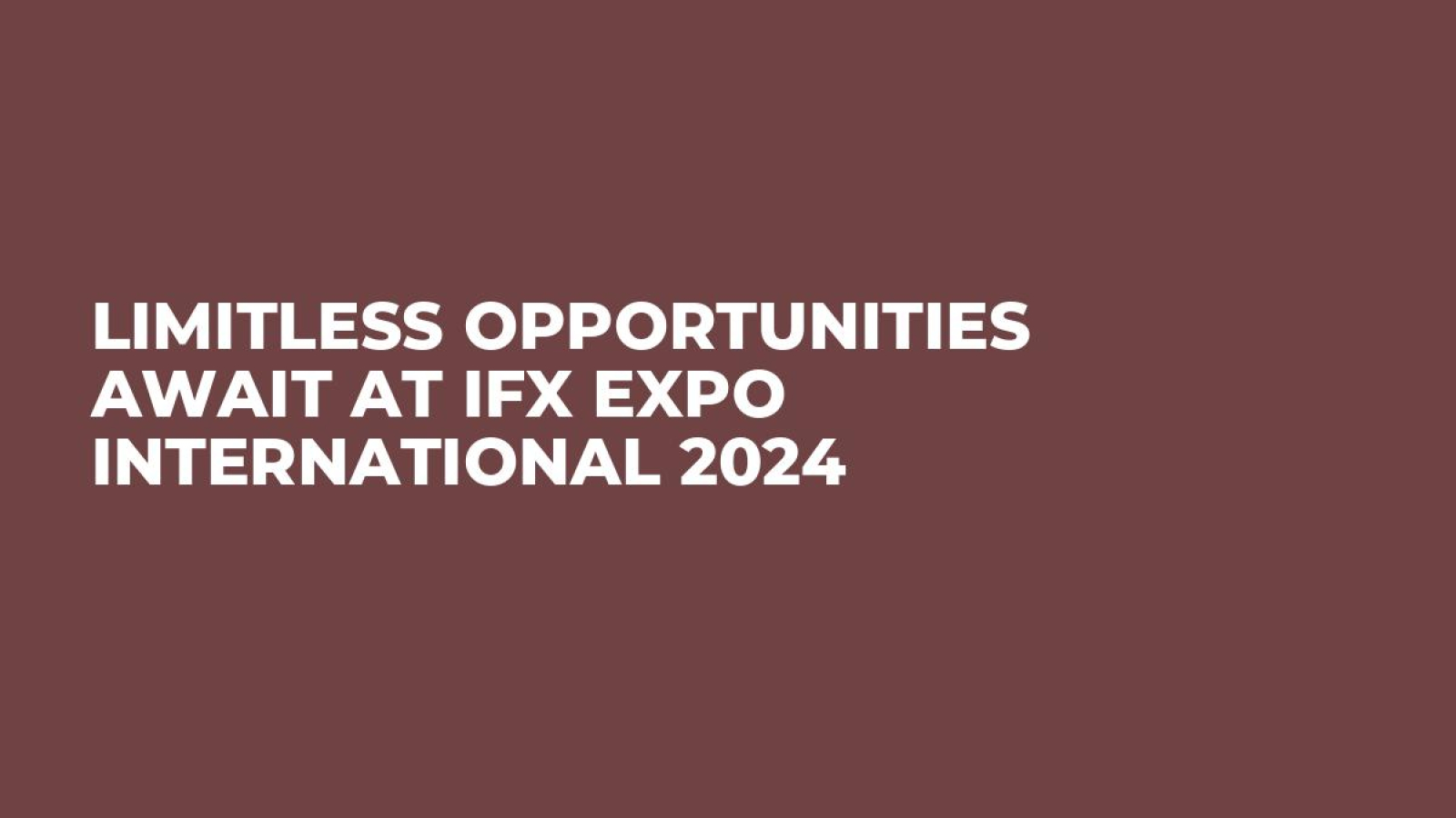 Limitless Opportunities Await at iFX EXPO International 2024