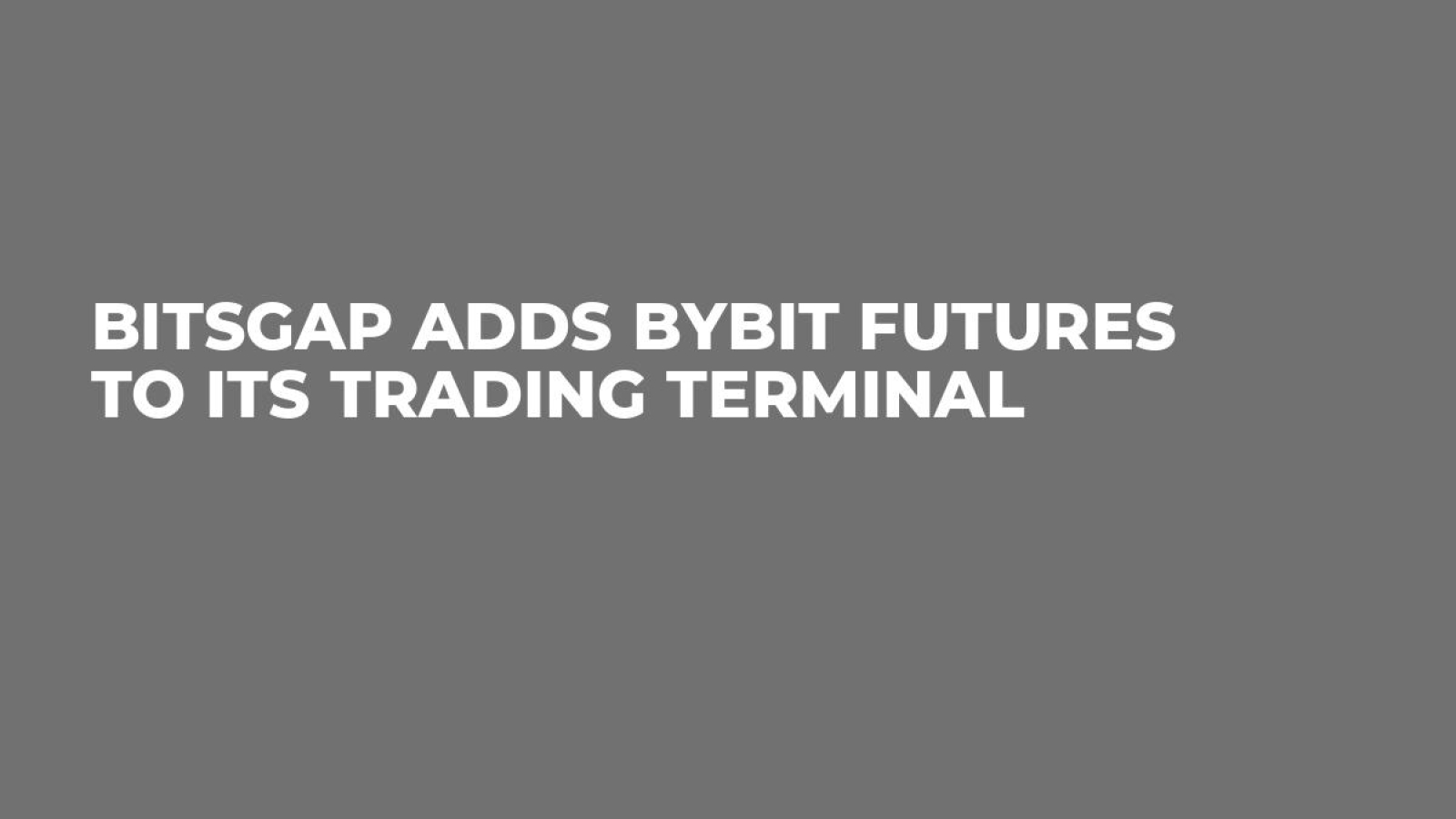 Bitsgap Adds ByBit Futures to Its Trading Terminal