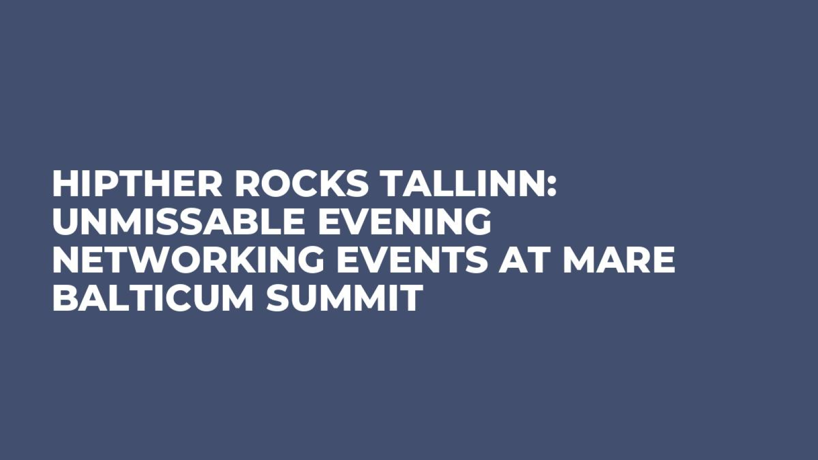 HIPTHER Rocks Tallinn: Unmissable Evening Networking Events at MARE BALTICUM Summit