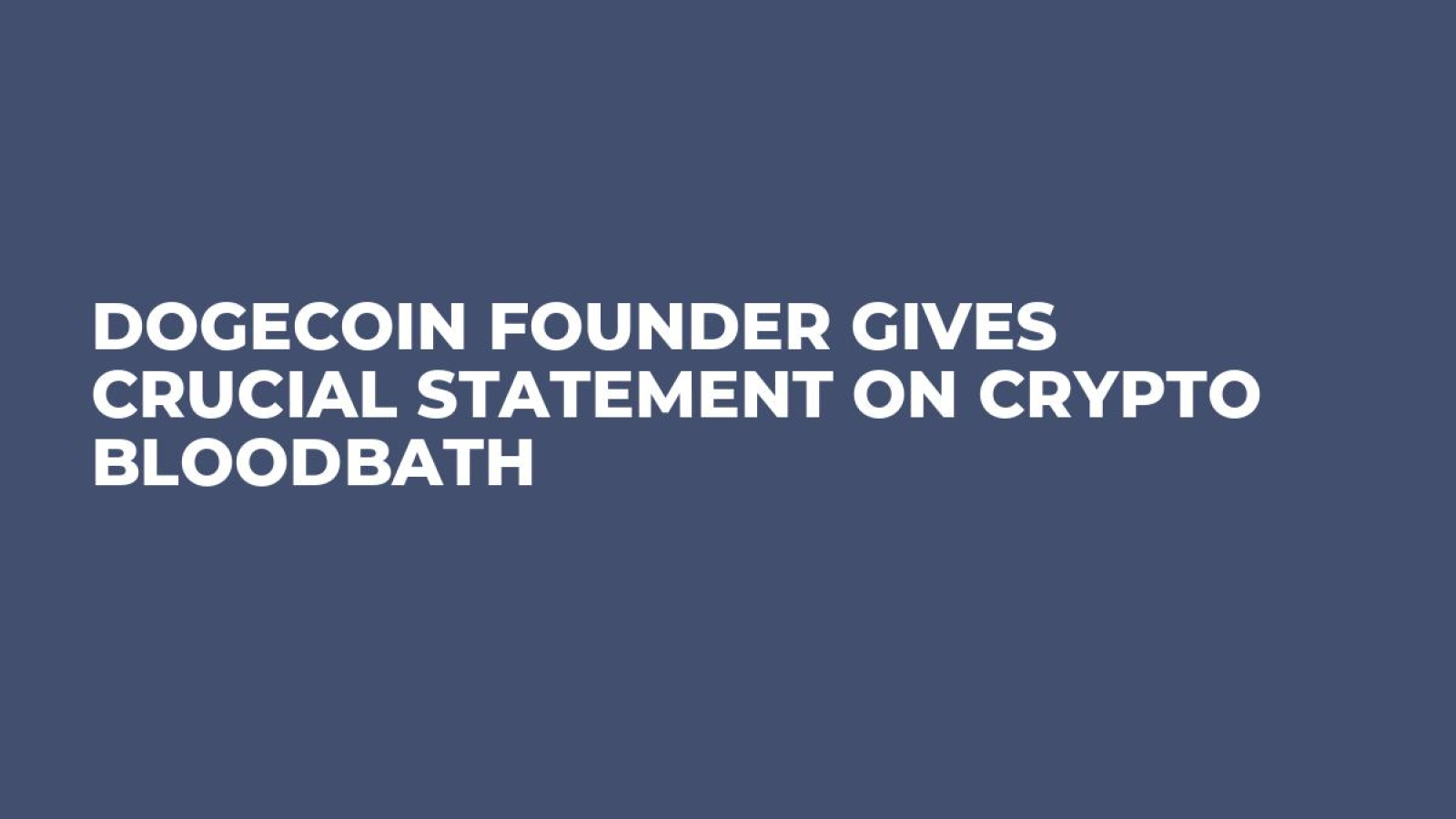 Dogecoin Founder Gives Crucial Statement on Crypto Bloodbath - U.Today