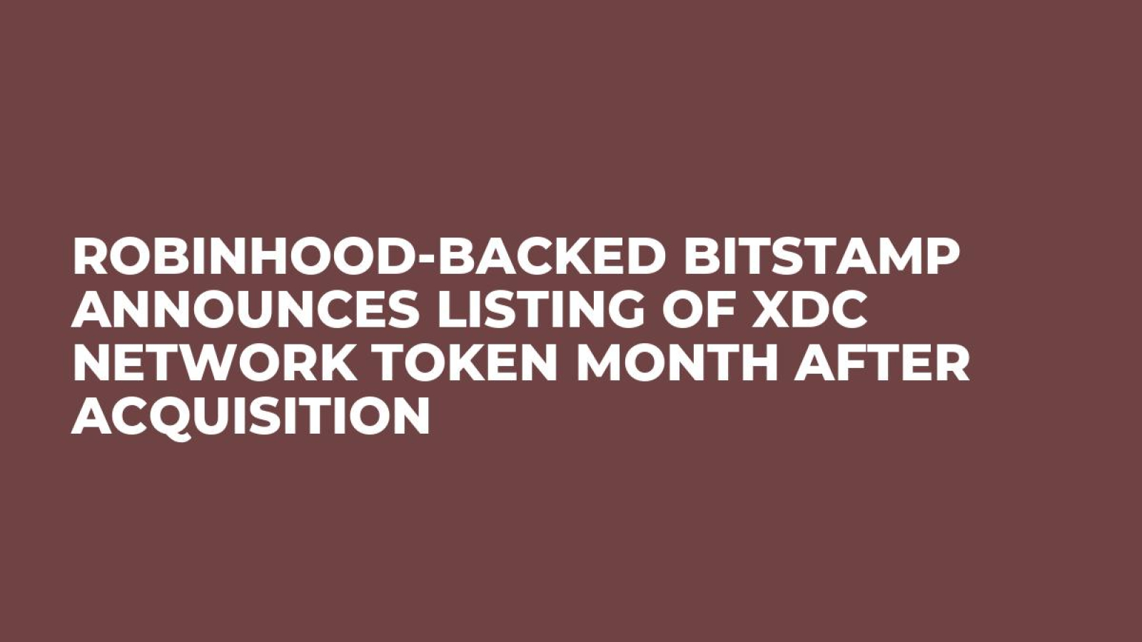 Robinhood-backed Bitstamp Announces Listing of XDC Network Token Month  After Acquisition - U.Today