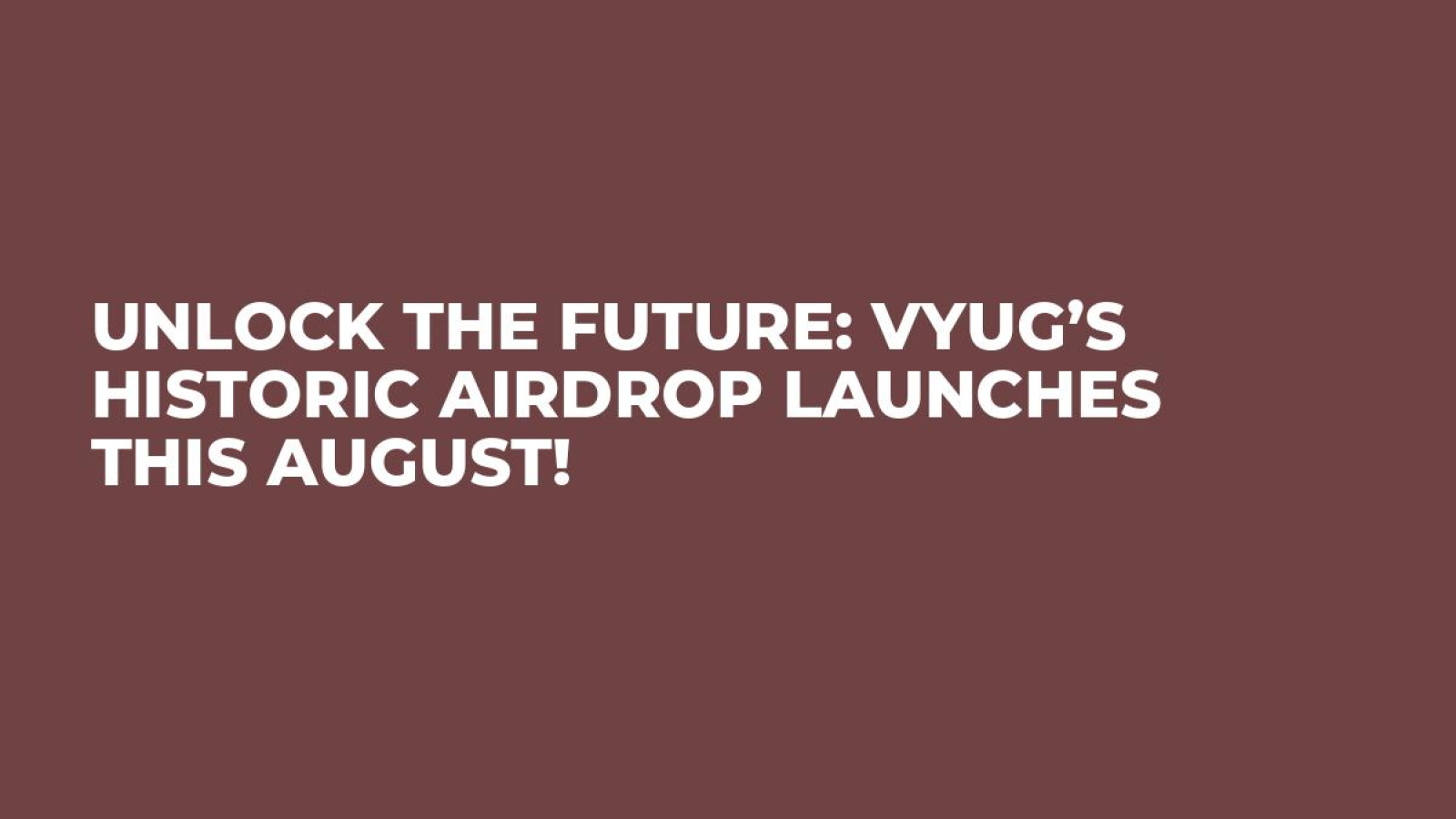 Unlock the Future: VYUG’s Historic Airdrop Launches This August!