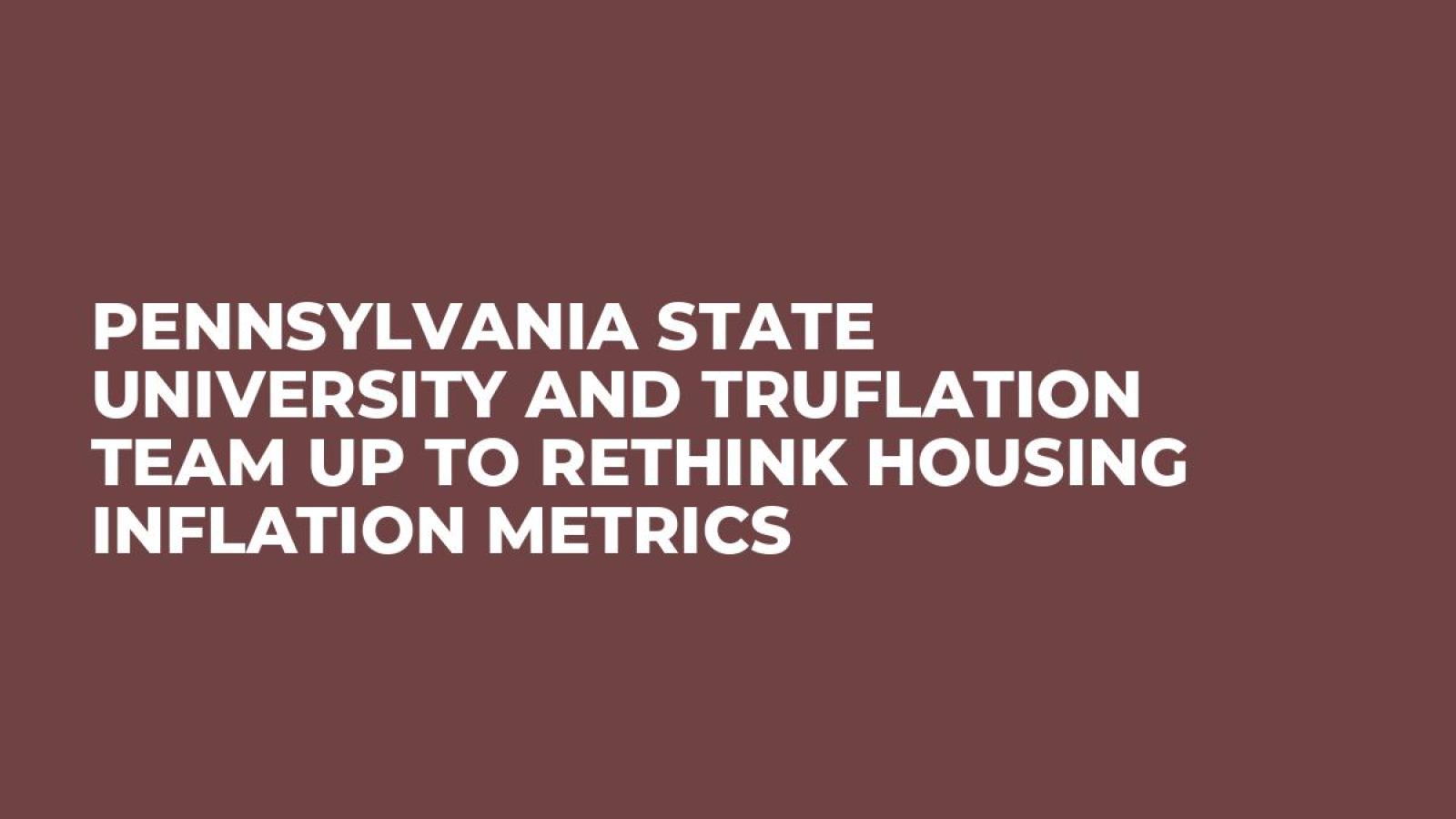 Pennsylvania State University and Truflation Team up to Rethink Housing  Inflation Metrics - U.Today