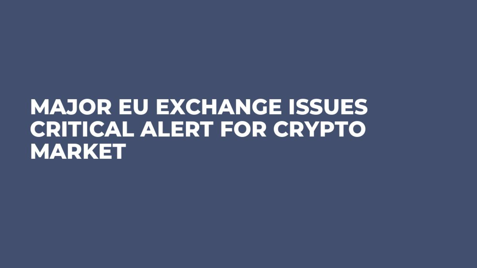 Major EU Exchange Issues Critical Alert for Crypto Market - U.Today