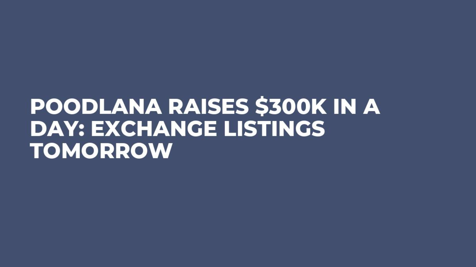 Poodlana Raises $300k in a Day: Exchange Listings Tomorrow