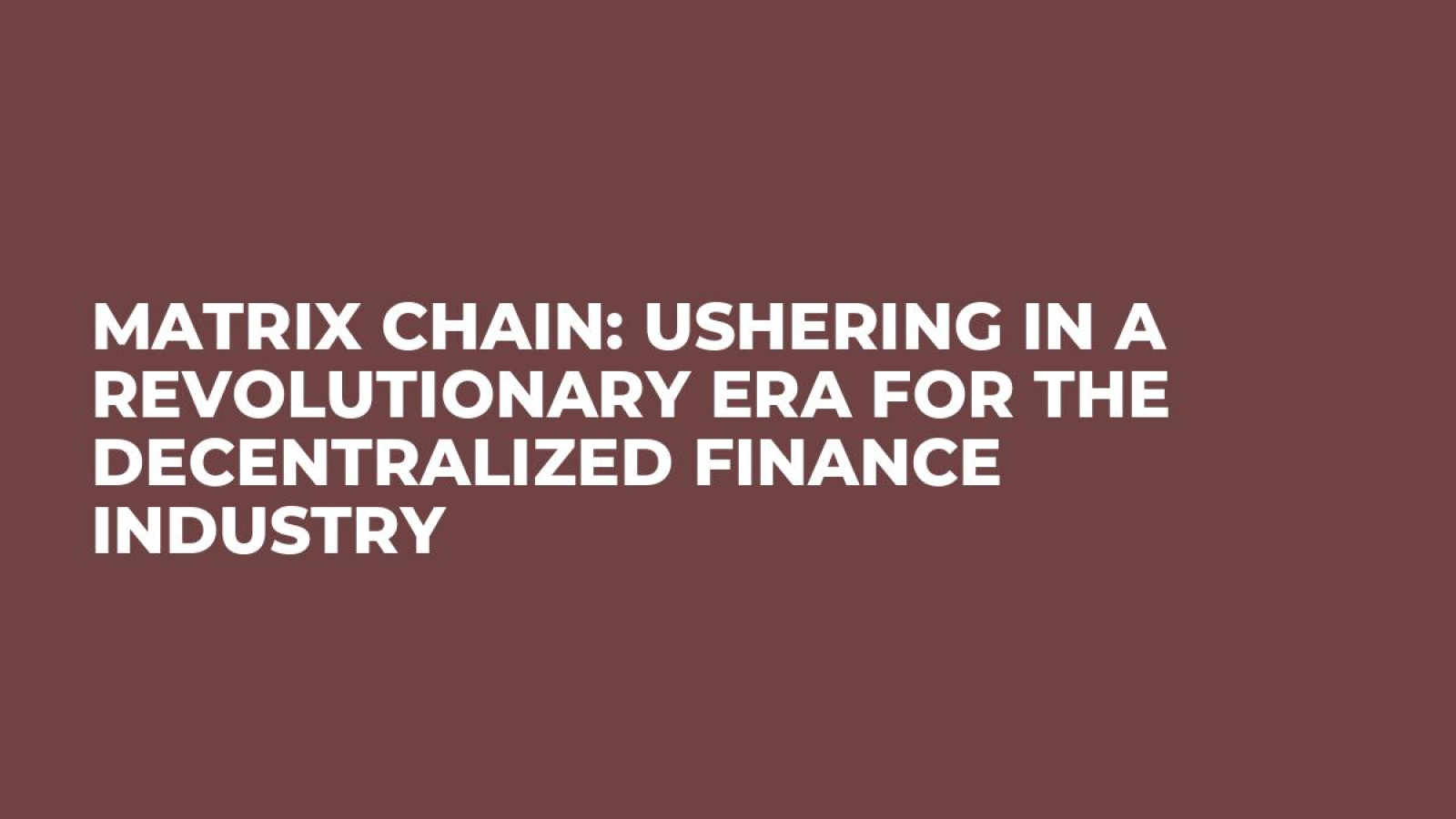 Matrix Chain: Ushering in a Revolutionary Era for the Decentralized Finance Industry