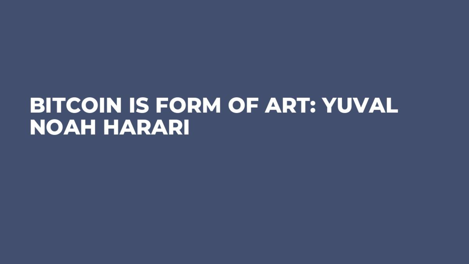 Bitcoin Is Form of Art: Yuval Noah Harari - U.Today