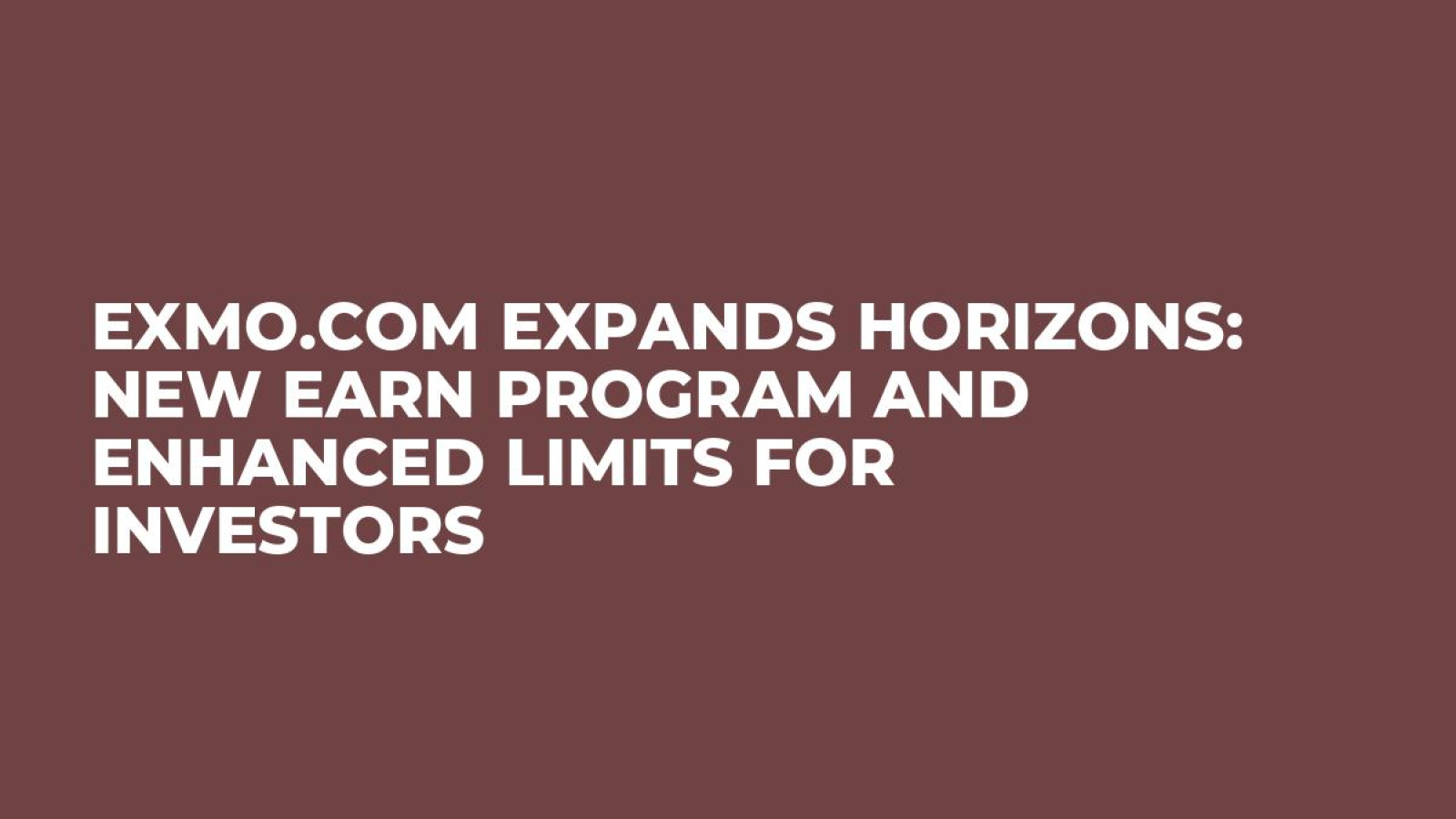 EXMO.com Expands Horizons: New Earn Program and Enhanced Limits for Investors