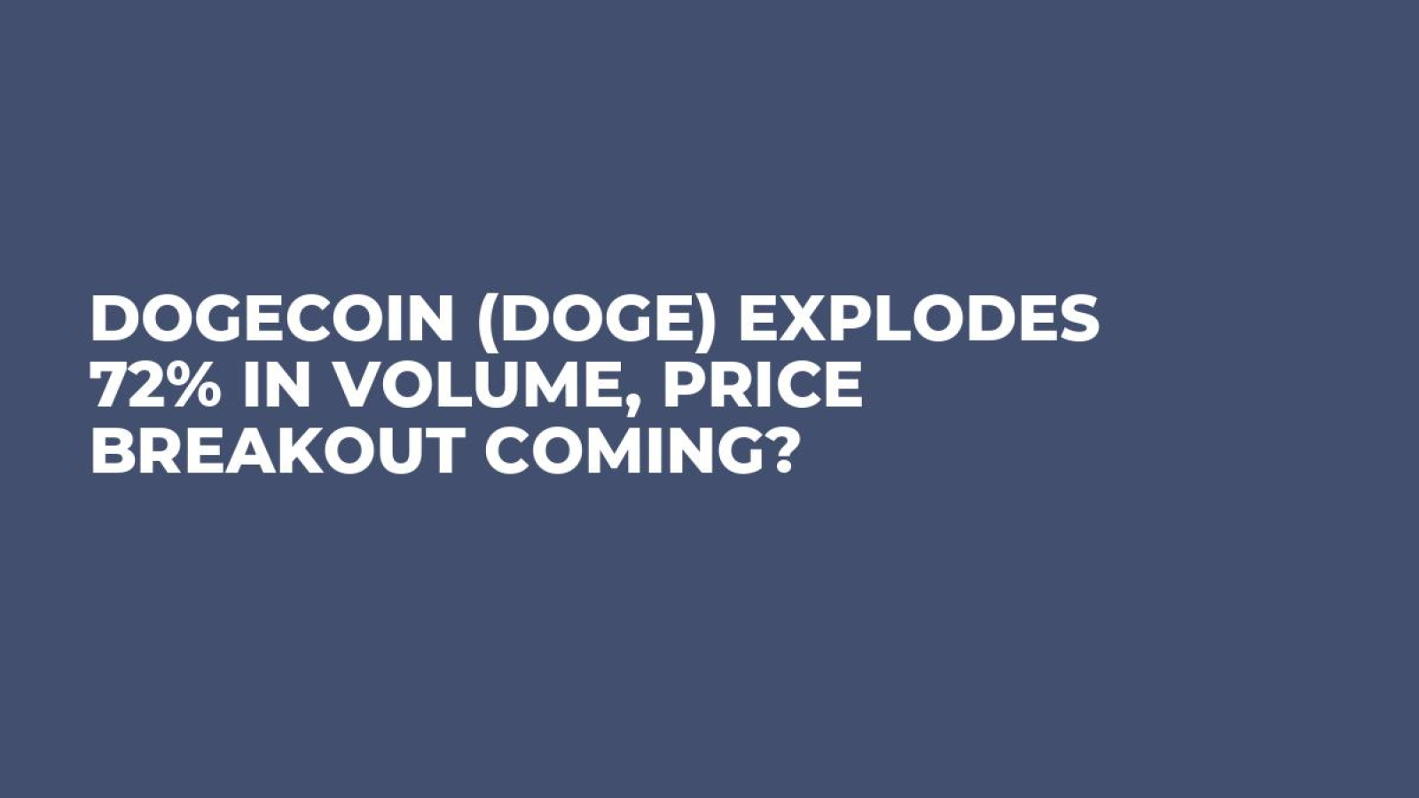 Dogecoin (DOGE) Explodes 72% in Volume, Price Breakout Coming? - U.Today