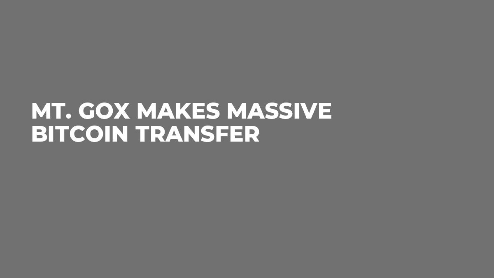 Mt. Gox Makes Massive Bitcoin Transfer - U.Today