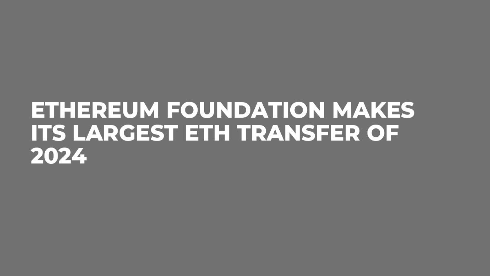 Ethereum Foundation Makes Its Largest ETH Transfer of 2024 - U.Today