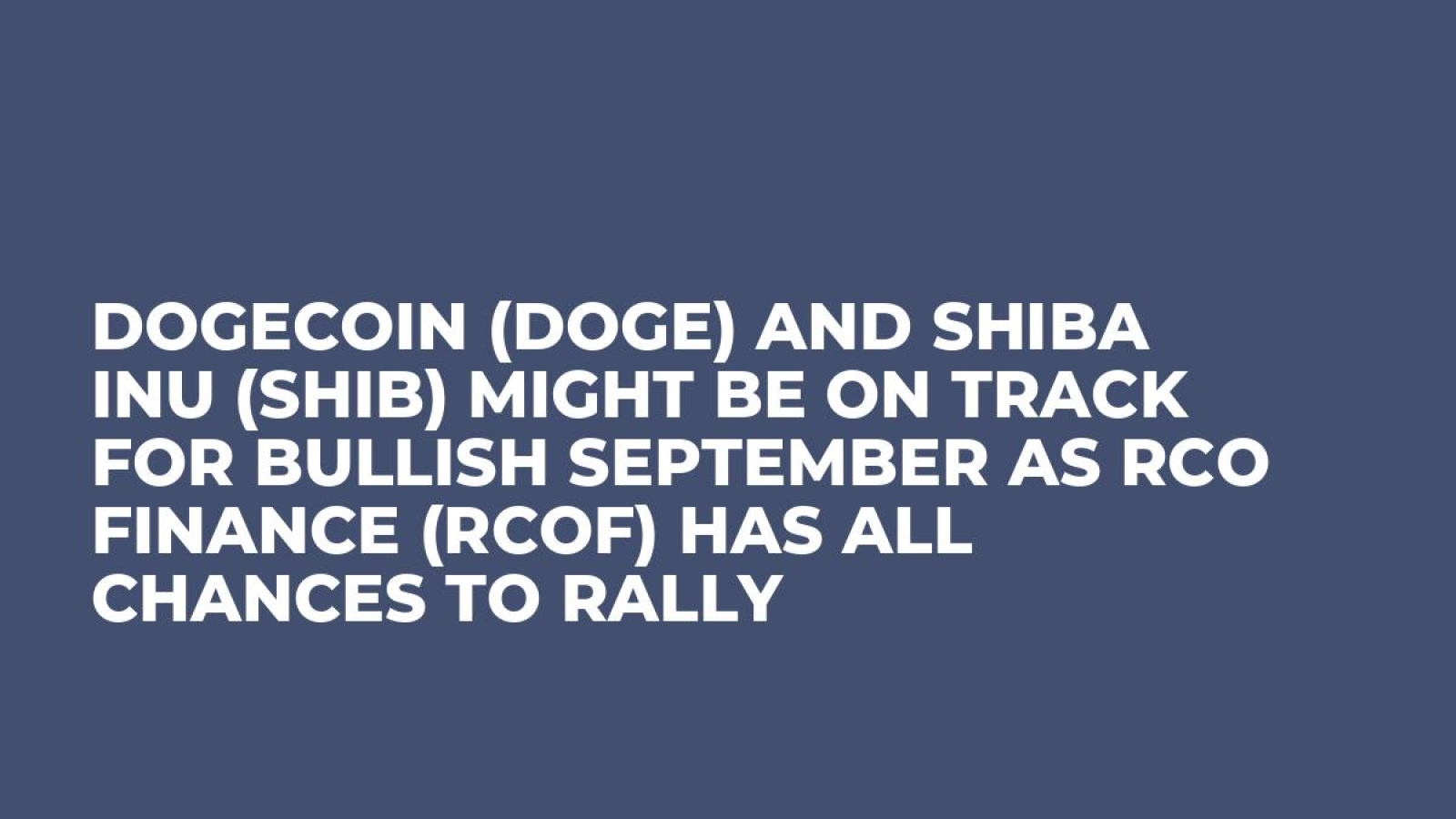 Dogecoin (DOGE) and Shiba Inu (SHIB) Might be on Track for Bullish September as RCO Finance (RCOF) Has All Chances to Rally