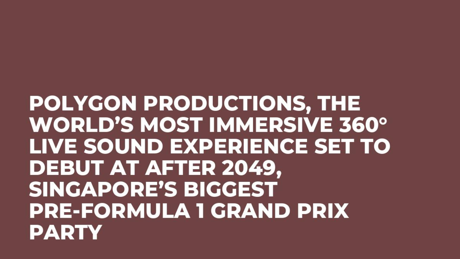 Polygon Productions, The World’s Most Immersive 360° Live Sound Experience Set to Debut at AFTER 2049, Singapore’s Biggest Pre-Formula 1 Grand Prix Party