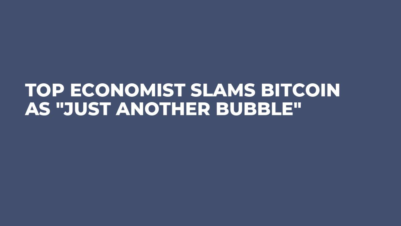 Top Economist Slams Bitcoin as 