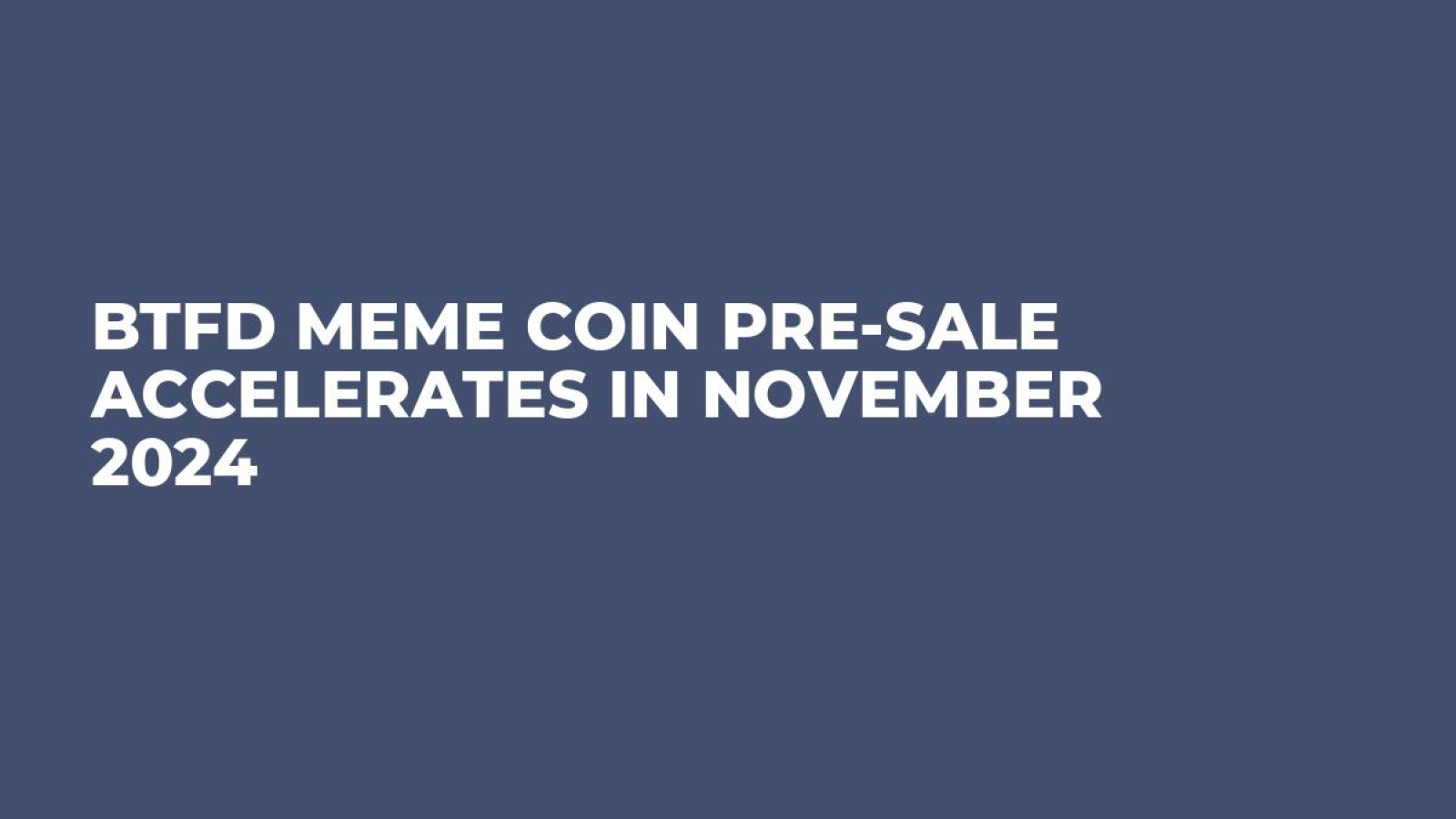 BTFD Meme Coin Pre-Sale Accelerates in November 2024 - U.Today