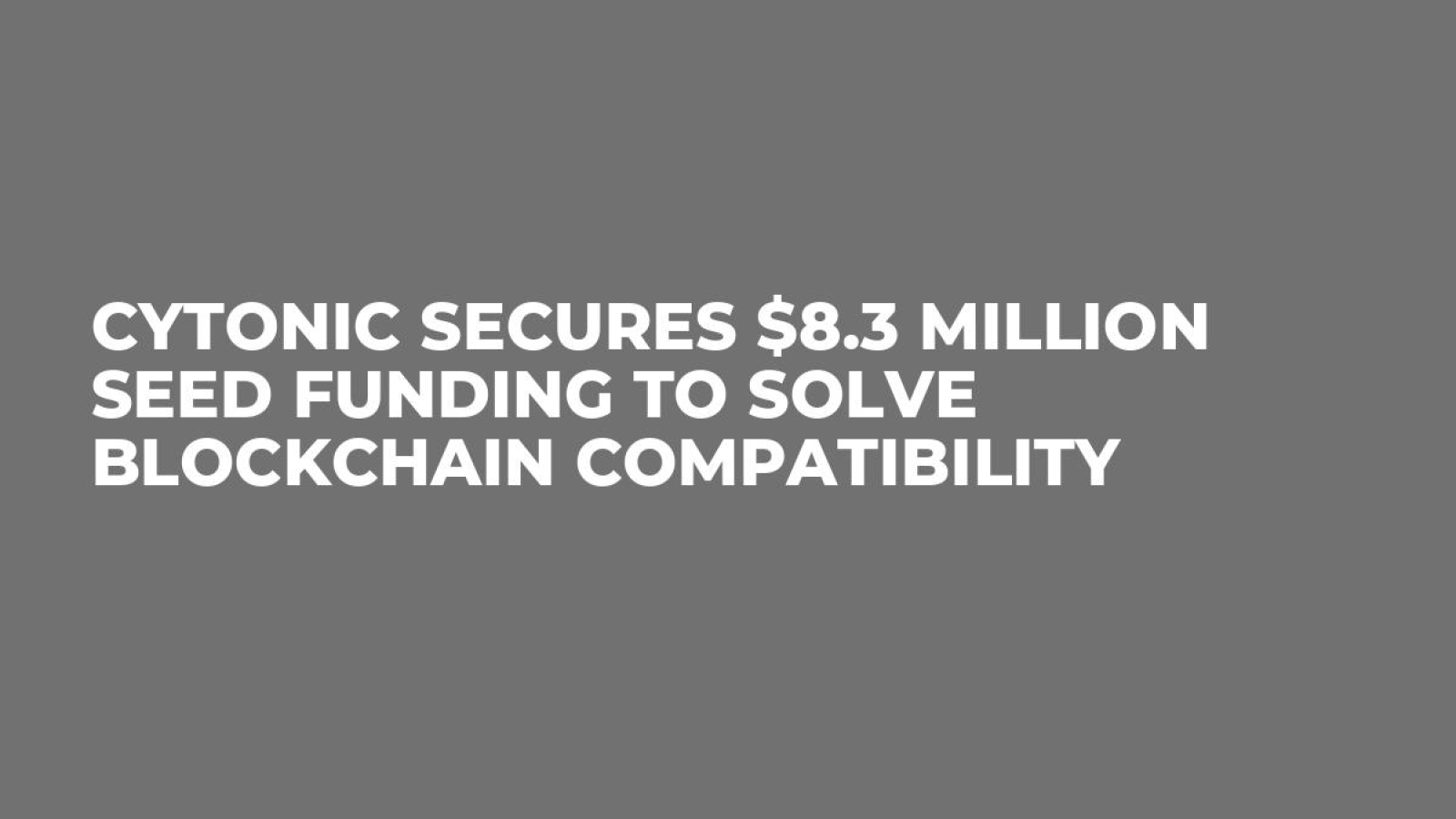 Cytonic Secures $8.3 Million Seed Funding to Solve Blockchain Compatibility
